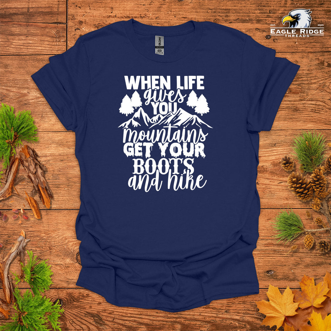 When Life Gives You Mountains Get Your Boots And Hike • Hiking T-shirt • Mountain Graphic