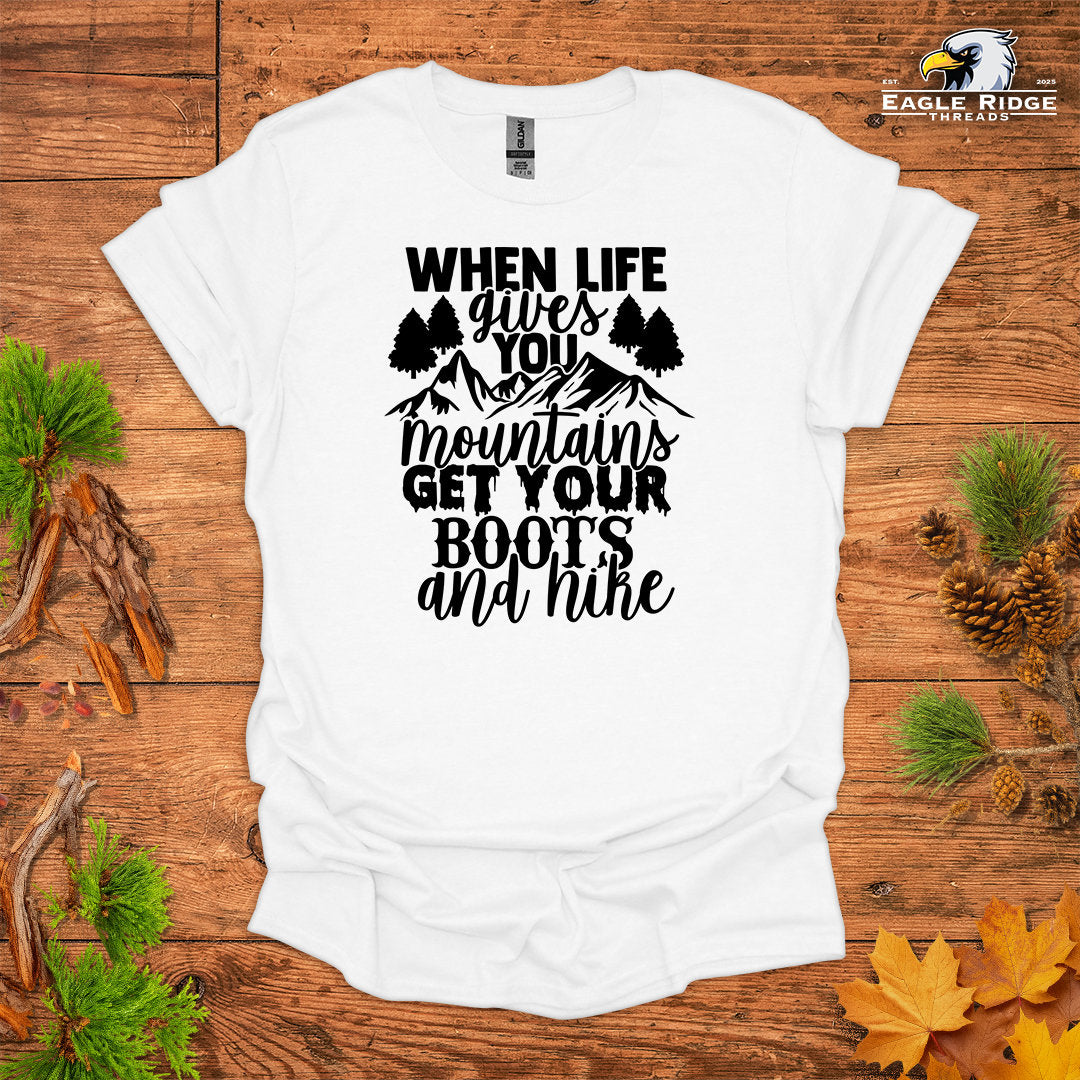 When Life Gives You Mountains Get Your Boots And Hike • Hiking T-shirt • Mountain Graphic