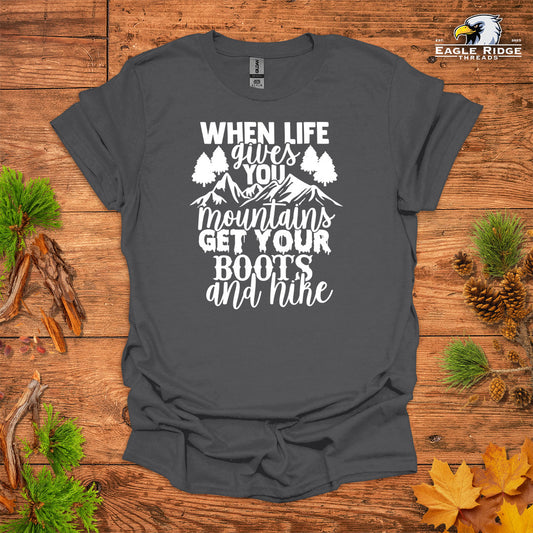 When Life Gives You Mountains Get Your Boots And Hike • Hiking T-shirt • Mountain Graphic