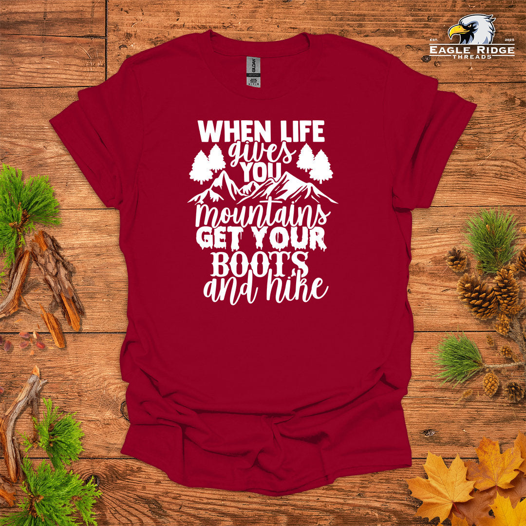 When Life Gives You Mountains Get Your Boots And Hike • Hiking T-shirt • Mountain Graphic