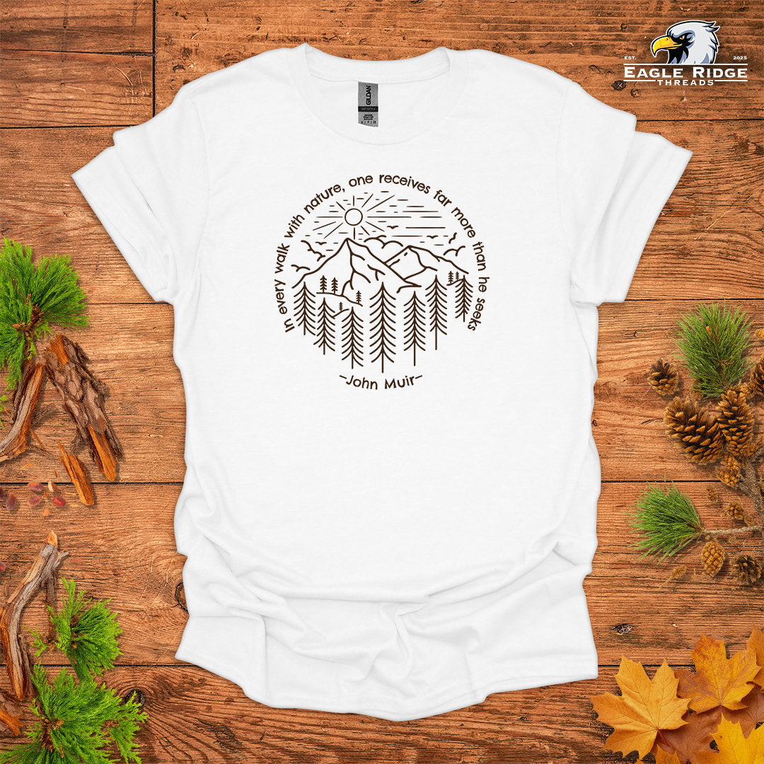 In Every Walk With Nature, One Receives Far More Than He Seeks – John Muir • Hiking T-shirt • Mountain Forest Graphic