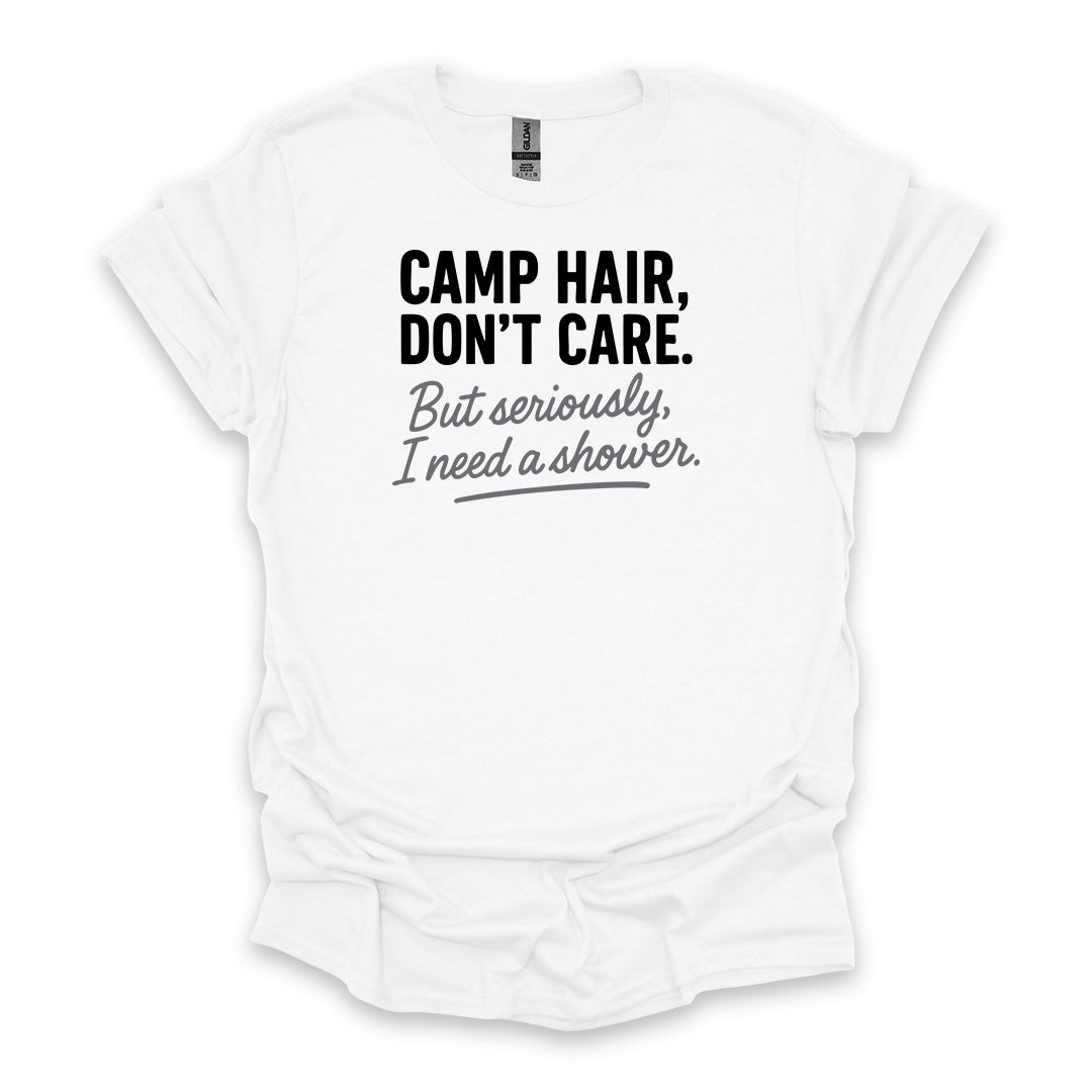 Camp Hair, Don’t Care. But seriously, I Need a Shower • Hiking T-shirt • Rustic Typography