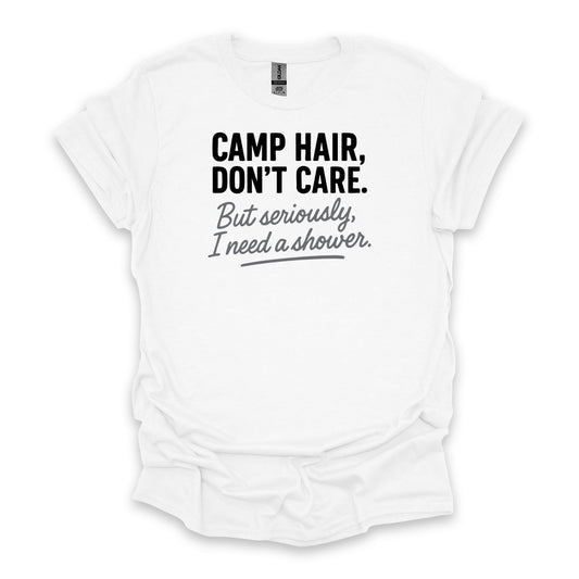 Camp Hair, Don’t Care. But seriously, I Need a Shower • Hiking T-shirt • Rustic Typography