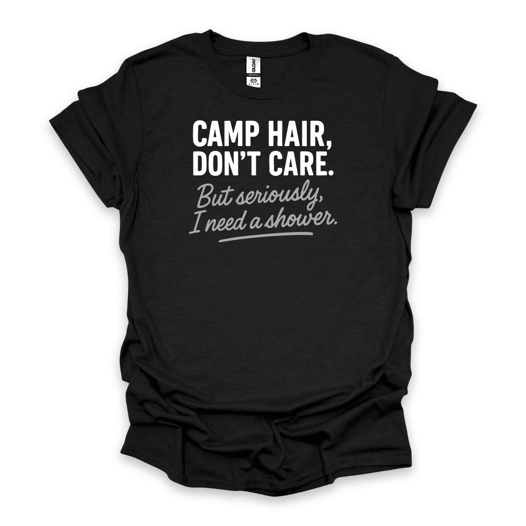 Camp Hair, Don’t Care. But seriously, I Need a Shower • Hiking T-shirt • Rustic Typography