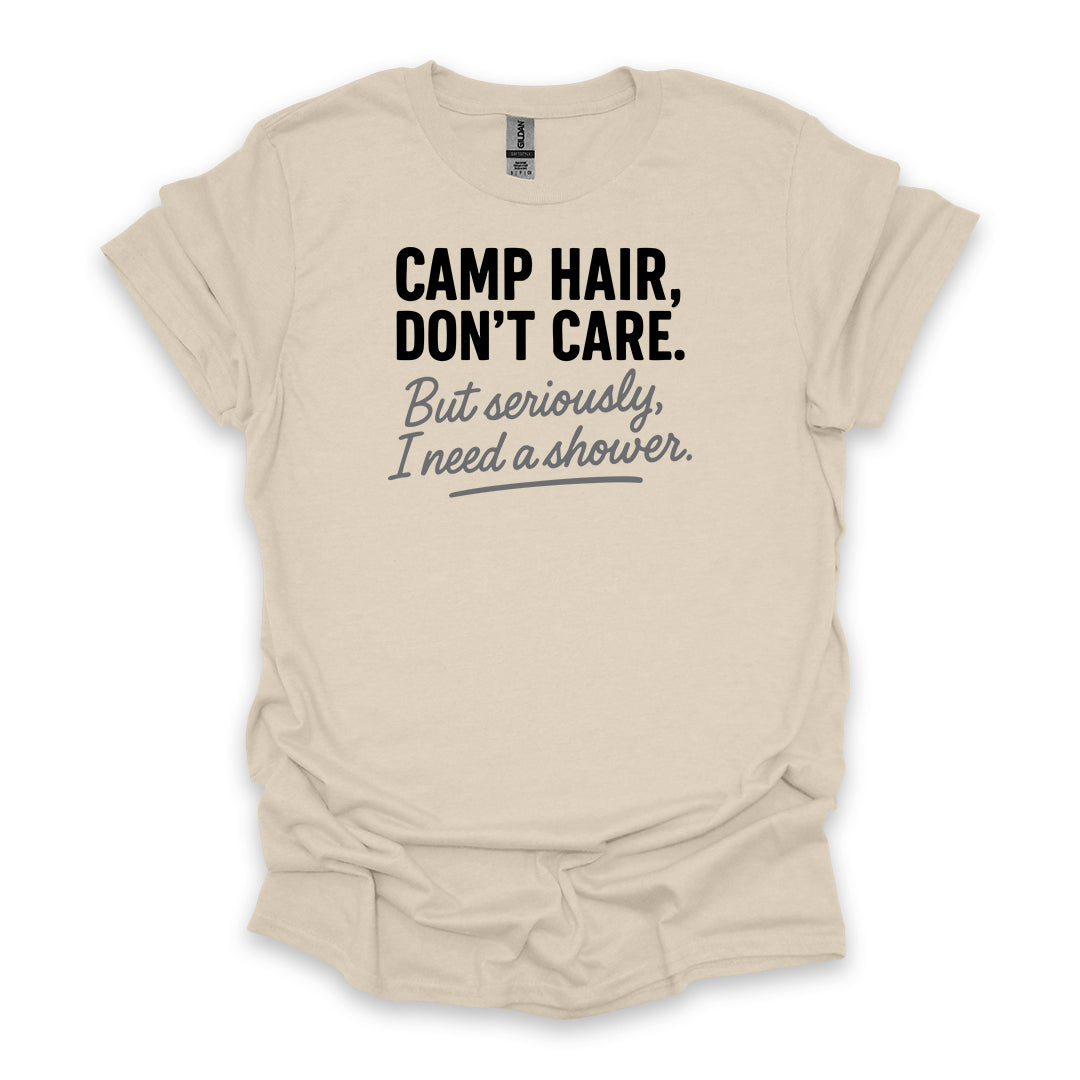 Camp Hair, Don’t Care. But seriously, I Need a Shower • Hiking T-shirt • Rustic Typography