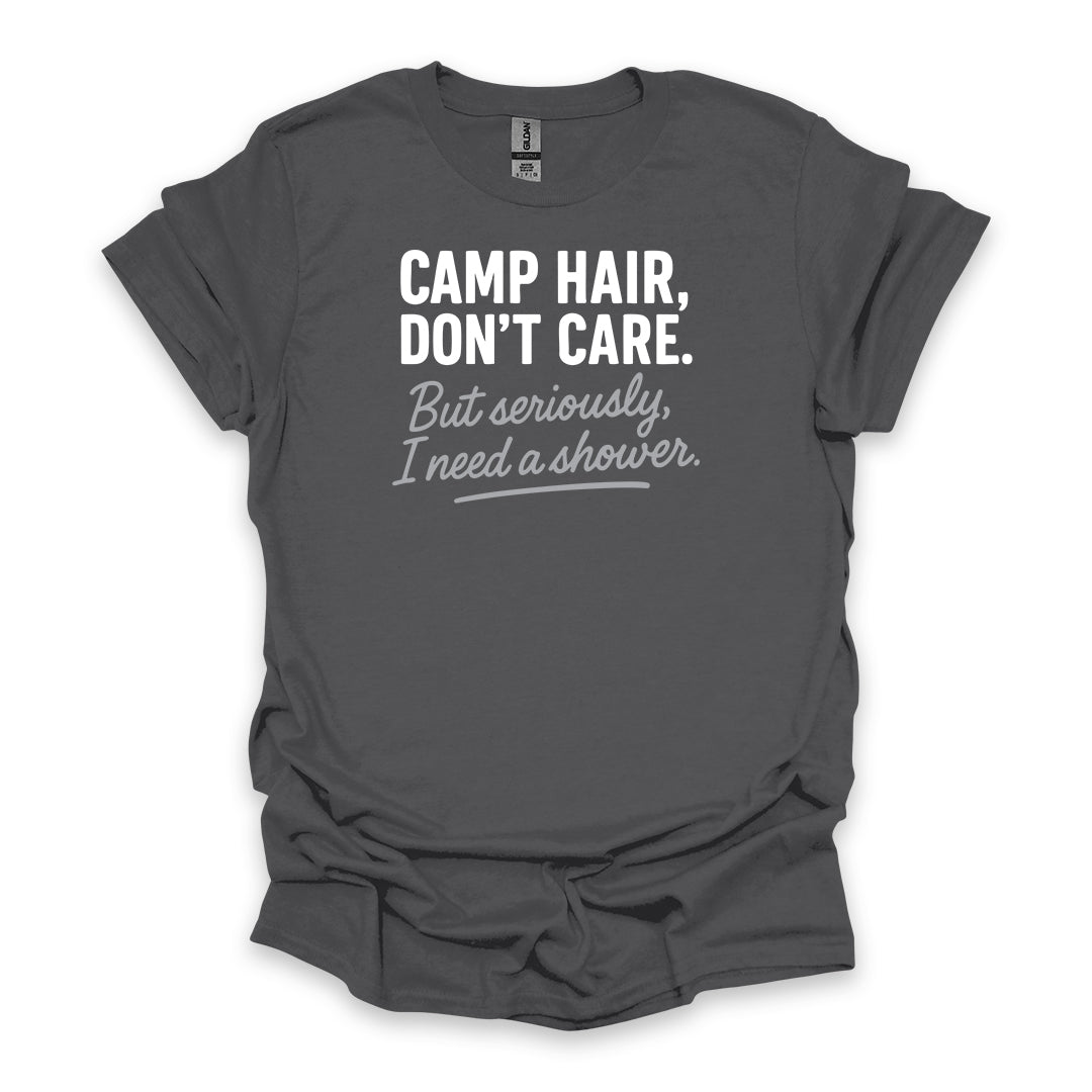 Camp Hair, Don’t Care. But seriously, I Need a Shower • Hiking T-shirt • Rustic Typography