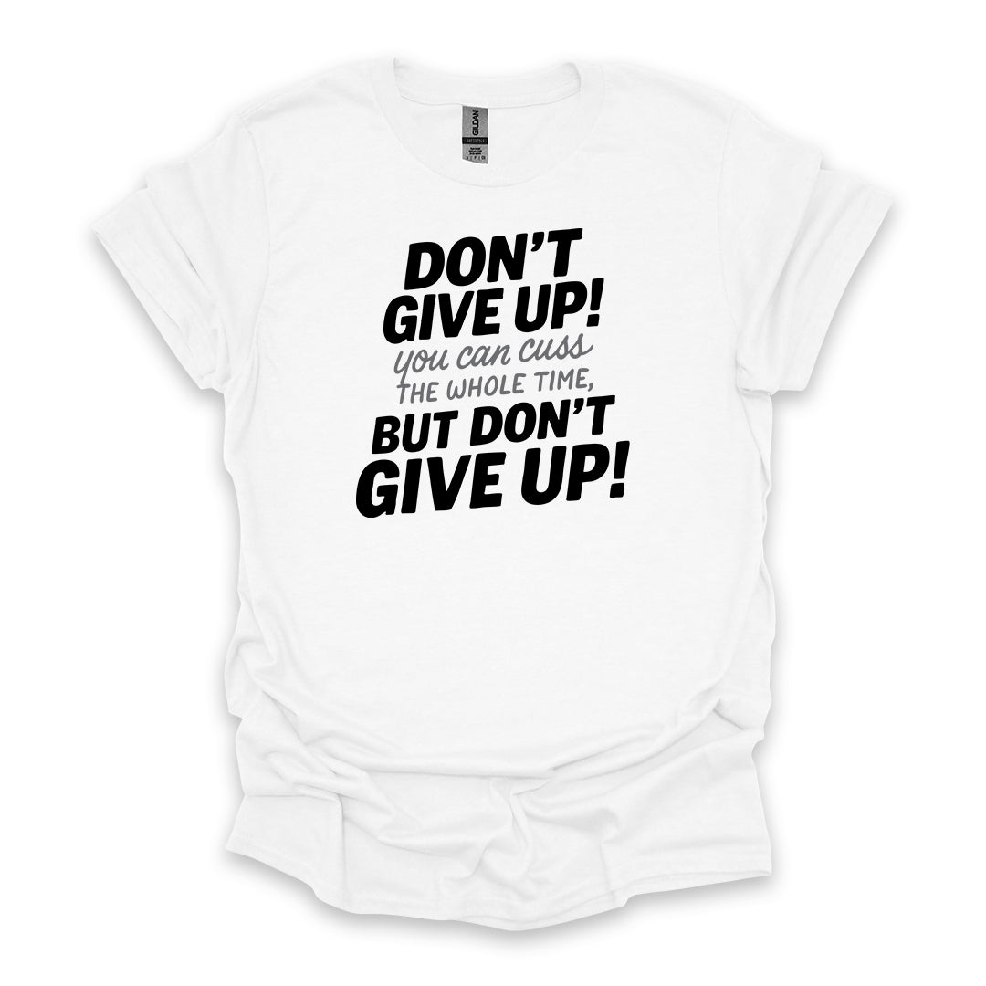 Don’t Give Up! You Can Cuss the Whole Time • Hiking T-shirt • Bold Typography