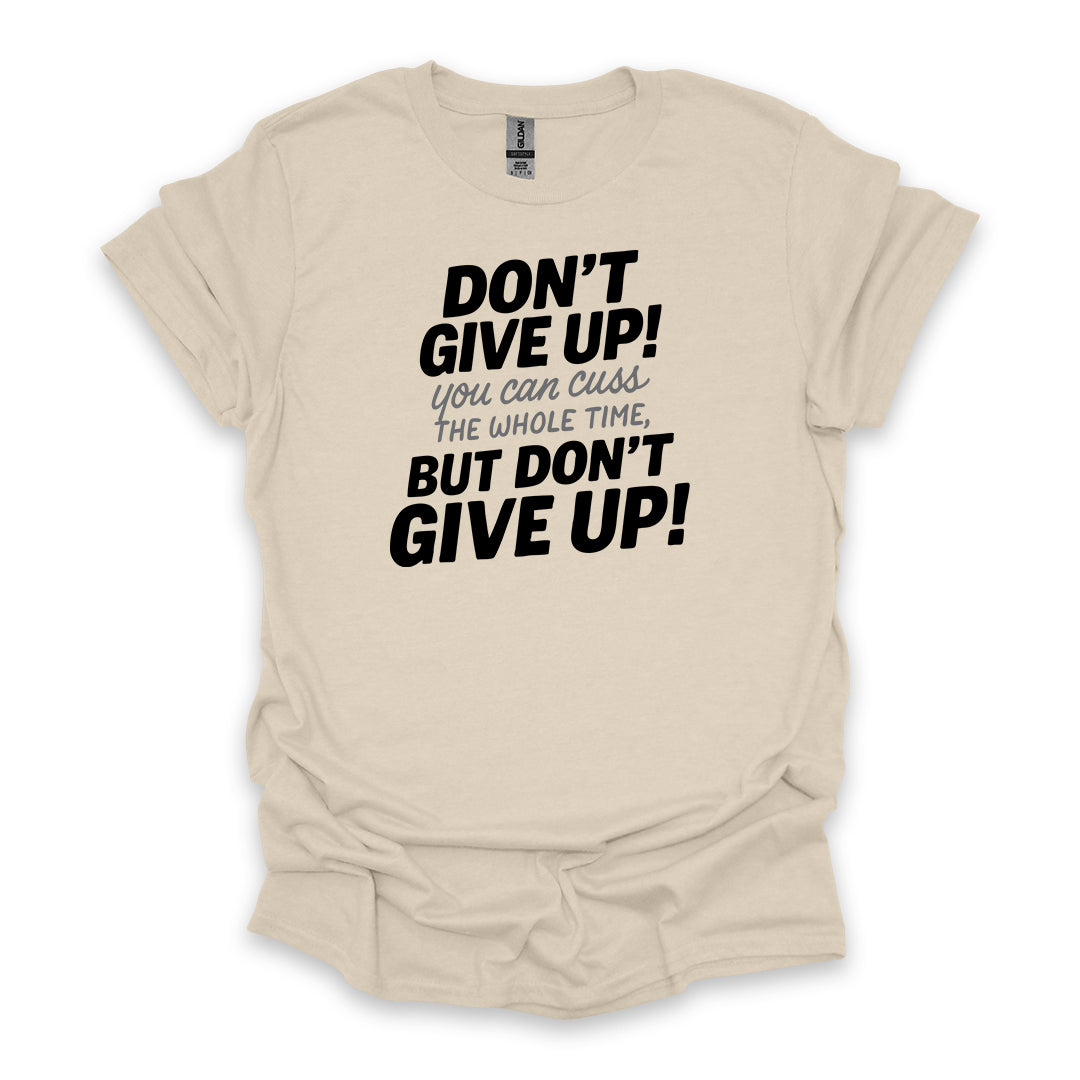 Don’t Give Up! You Can Cuss the Whole Time • Hiking T-shirt • Bold Typography