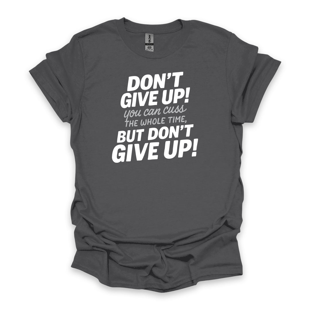 Don’t Give Up! You Can Cuss the Whole Time • Hiking T-shirt • Bold Typography