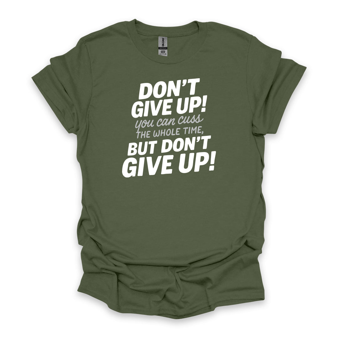 Don’t Give Up! You Can Cuss the Whole Time • Hiking T-shirt • Bold Typography