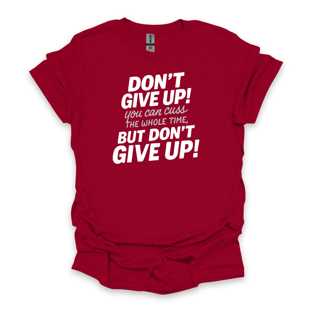 Don’t Give Up! You Can Cuss the Whole Time • Hiking T-shirt • Bold Typography