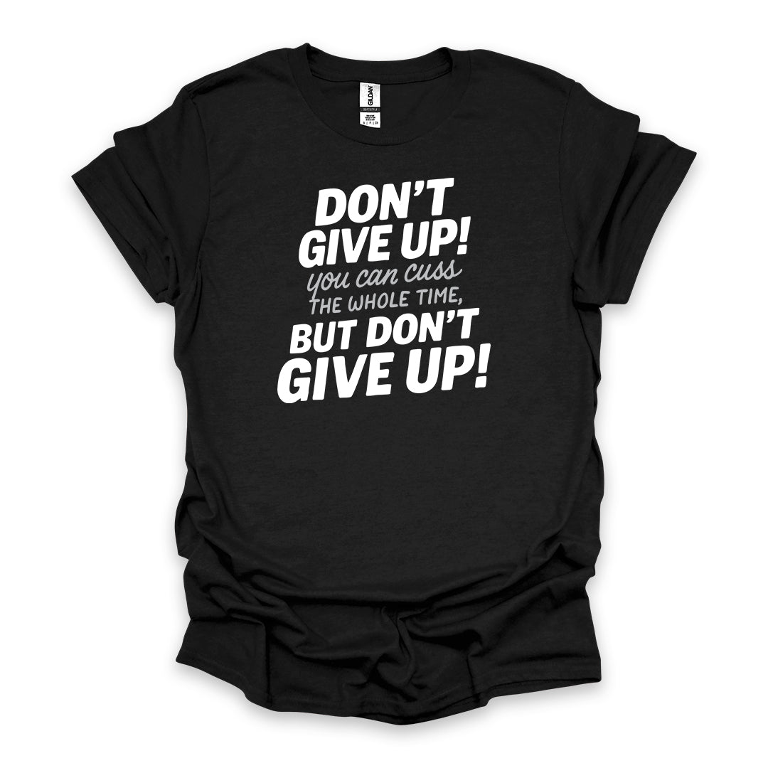 Don’t Give Up! You Can Cuss the Whole Time • Hiking T-shirt • Bold Typography