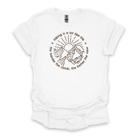 Hiking Is A Lot Like Life The Harder The Climb, The Better The View • Hiking T-shirt • Mountain Sunrise Graphic