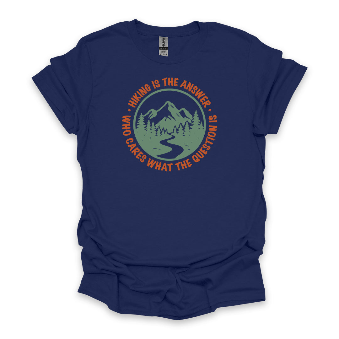 Hiking Is The Answer Who Cares What The Question Is • Hiking T-shirt • Mountain Trail Graphic