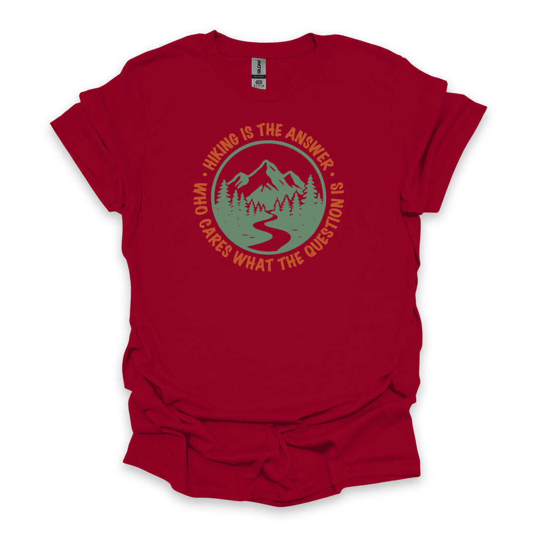 Hiking Is The Answer Who Cares What The Question Is • Hiking T-shirt • Mountain Trail Graphic