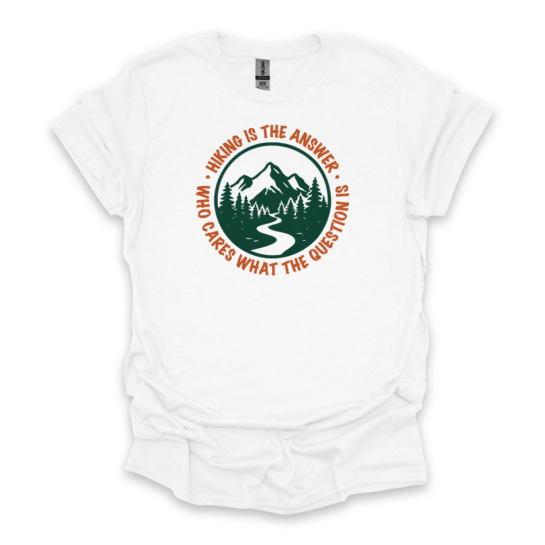 Hiking Is The Answer Who Cares What The Question Is • Hiking T-shirt • Mountain Trail Graphic
