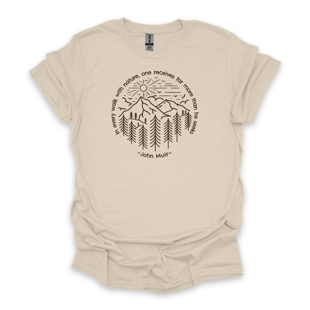 In Every Walk With Nature, One Receives Far More Than He Seeks – John Muir • Hiking T-shirt • Mountain Forest Graphic