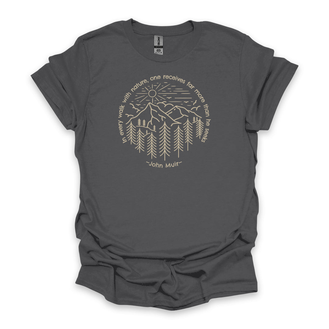 In Every Walk With Nature, One Receives Far More Than He Seeks – John Muir • Hiking T-shirt • Mountain Forest Graphic