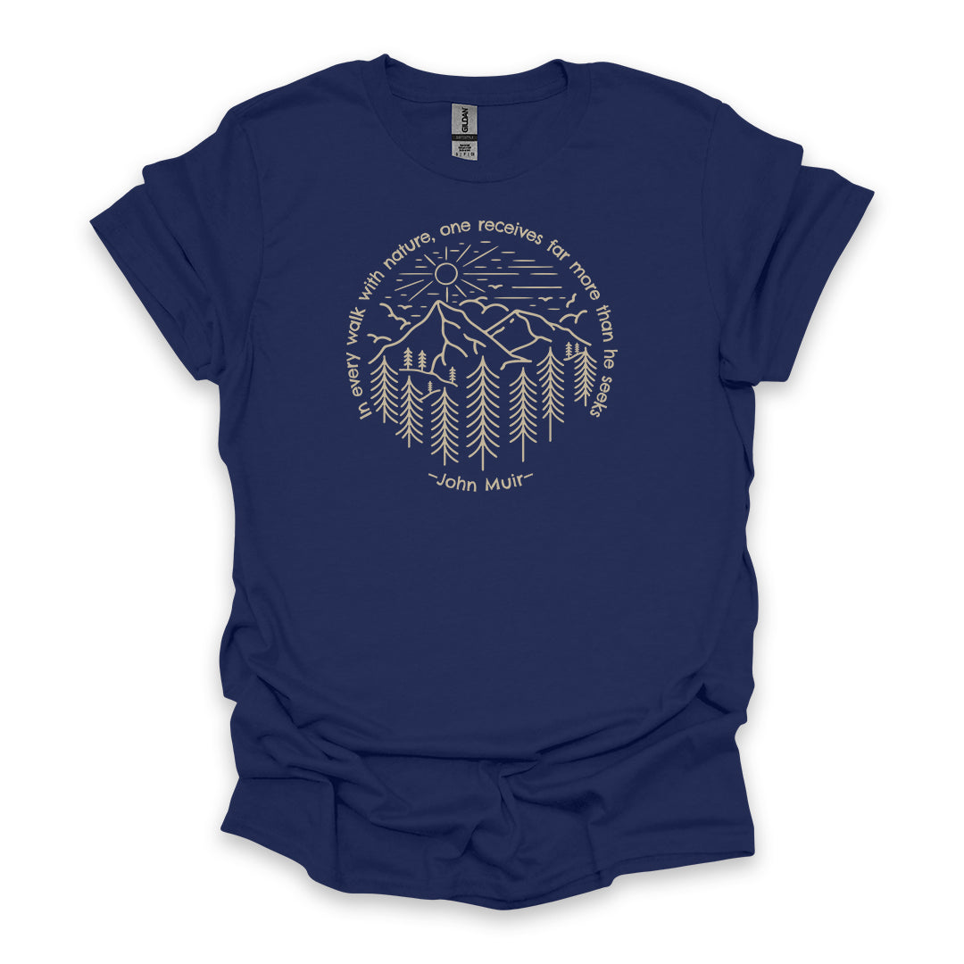 In Every Walk With Nature, One Receives Far More Than He Seeks – John Muir • Hiking T-shirt • Mountain Forest Graphic