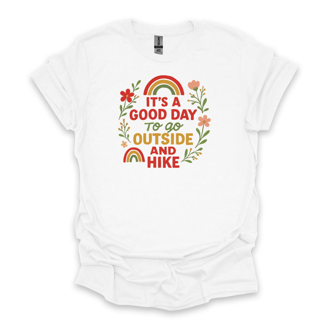 It’s A Good Day To Go Outside And Hike • Hiking T-shirt • Rainbow & Floral Graphic