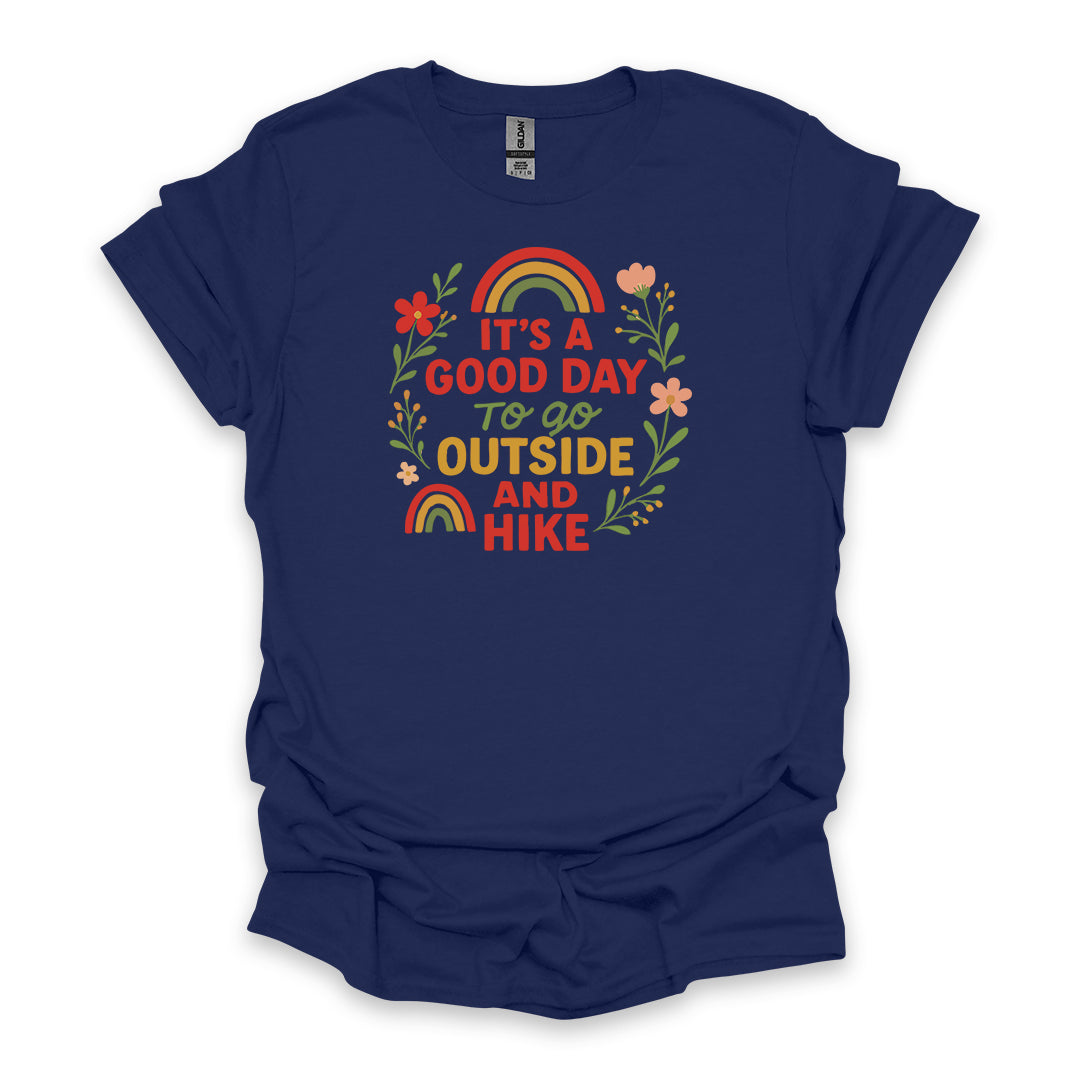It’s A Good Day To Go Outside And Hike • Hiking T-shirt • Rainbow & Floral Graphic