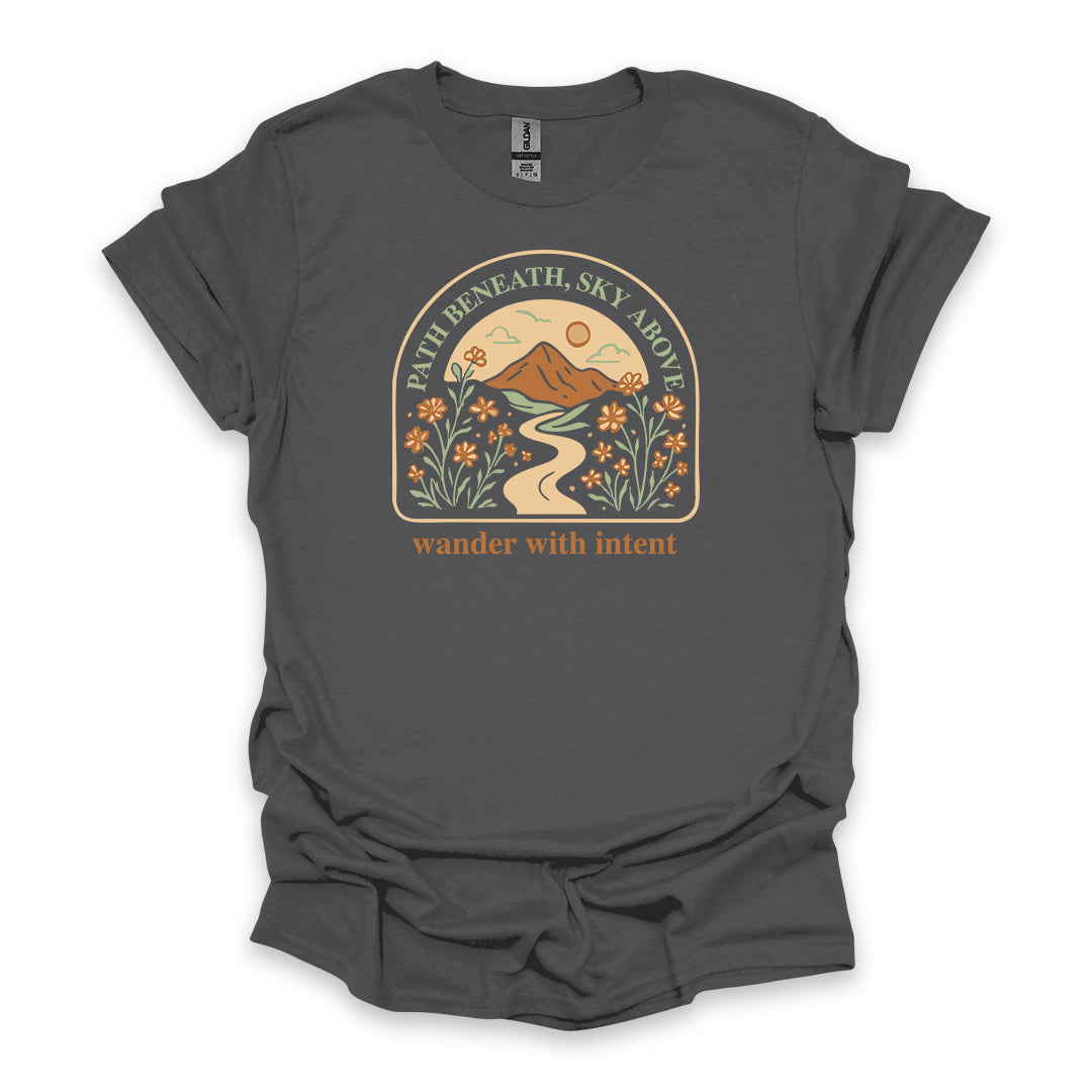 Path Beneath, Sky Above Wander With Intent • Hiking T-shirt • Mountain Wildflower Graphic