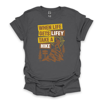 When Life Gets Lifey Take A Hike • Hiking T-shirt • Retro Explorer Graphic