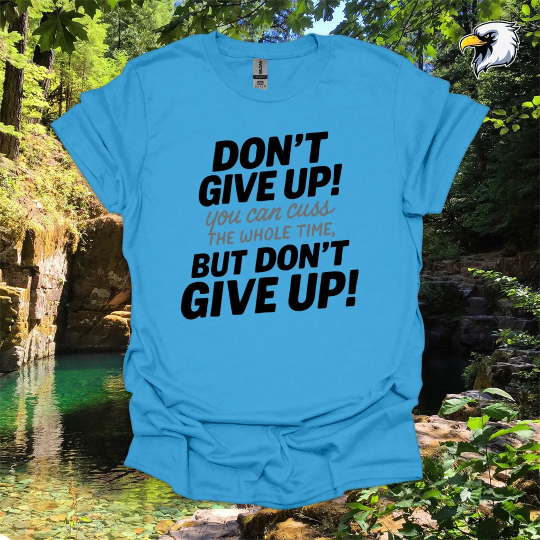 “Don’t Give Up! You Can Cuss the Whole Time” hiking t-shirt – Bold Typography