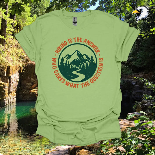 “Hiking Is the Answer, Who Cares What the Question Is” hiking t-shirt – Mountain Graphic