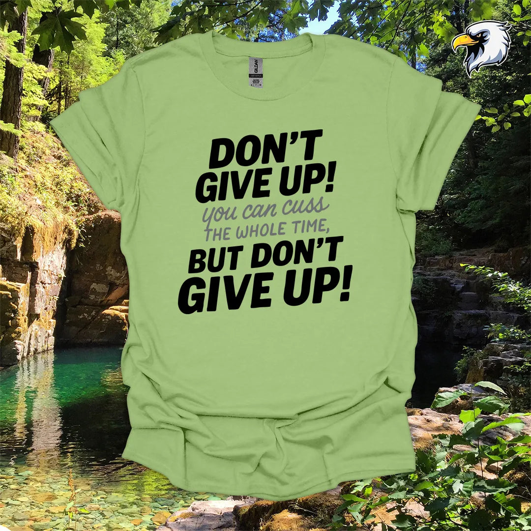 “Don’t Give Up! You Can Cuss the Whole Time” hiking t-shirt – Bold Typography