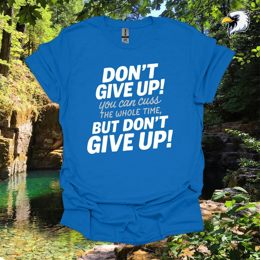 “Don’t Give Up! You Can Cuss the Whole Time” hiking t-shirt – Bold Typography